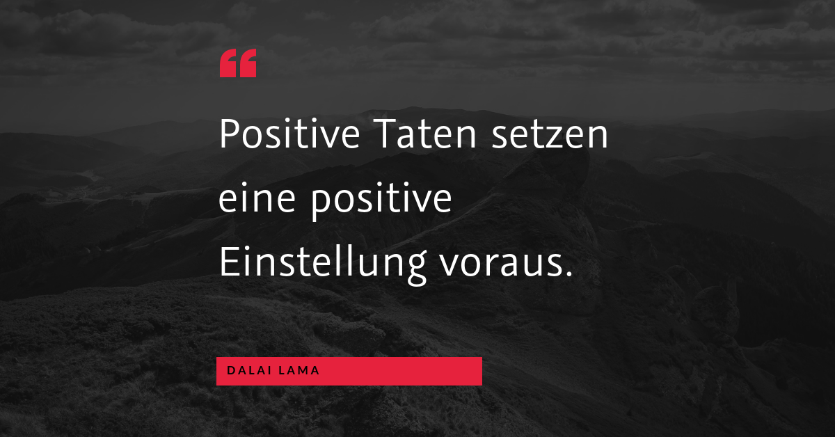 Murphys Gesetz - andersherum - "Positive Taten setzen eine positive Einstellung voraus." (Dalai Lama)